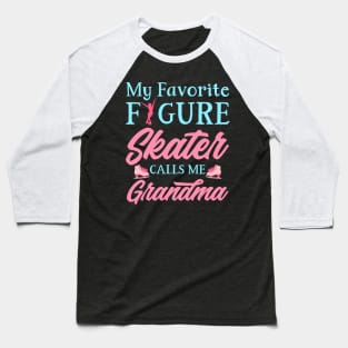 My Favorite Figure Skater Calls Me Grandma Baseball T-Shirt